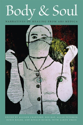 Body & Soul: Narratives of Healing from Ars Medica by Crawford, Allison