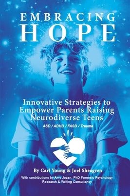 Embracing Hope: Innovative Strategies to Empower Parents Raising Neurodiverse Teens by Young, Carl