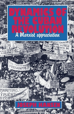 Dynamics of the Cuban Revolution: A Marxist Appreciation by Hansen, Joseph