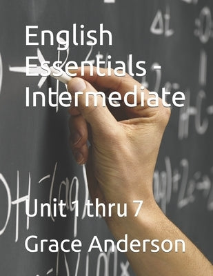 English Essentials - Intermediate: Unit 1 thru 7 by Anderson, Grace