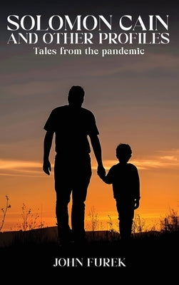 Solomon Cain And Other Profiles: Tales From The Pandemic by Furek, John
