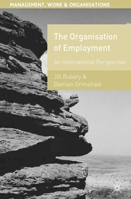 The Organisation of Employment: An International Perspective by Rubery, Jill Etc