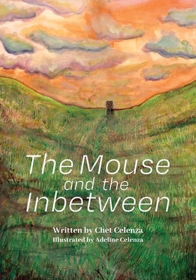 The Mouse and the Inbetween by Celenza, Chet