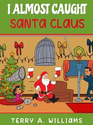 I Almost Caught Santa Claus by Williams, Terry a.