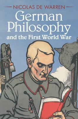 German Philosophy and the First World War by de Warren, Nicolas