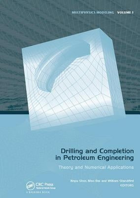 Drilling and Completion in Petroleum Engineering: Theory and Numerical Applications by Shen, Xinpu