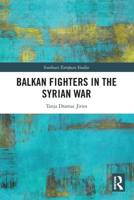Balkan Fighters in the Syrian War by Dramac Jiries, Tanja