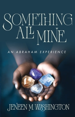 Something All Mine: An Abraham Experience by Washington, Jeneen M.