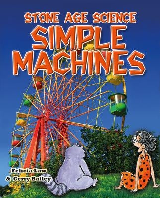 Stone Age Science: Simple Machines by Law, Felicia