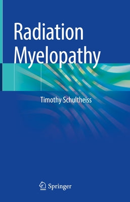 Radiation Myelopathy by Schultheiss, Timothy