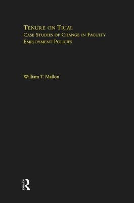 Tenure on Trial: Case Studies of Change in Faculty Appointment Policies by Mallon, William