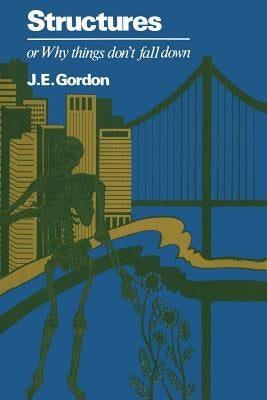 Structures or Why Things Don't Fall Down by Gordon, J.