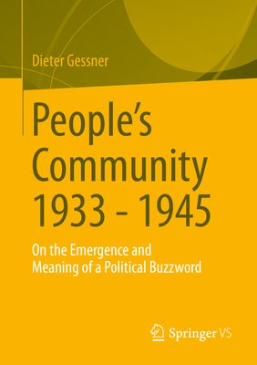 People's Community 1933 - 1945: On the Emergence and Meaning of a Political Buzzword by Gessner, Dieter