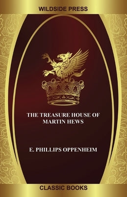 The Treasure House of Martin Hews by Oppenheim, E. Phillips
