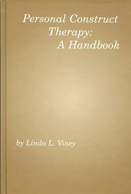 Personal Construct Therapy: A Handbook by Viney, Linda L.