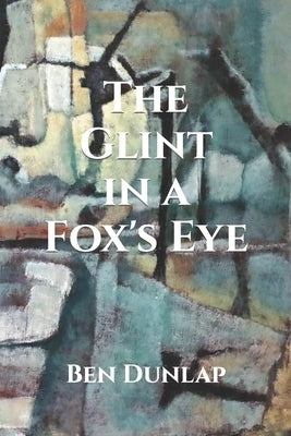 The Glint in a Fox's Eye by Dunlap, Ben