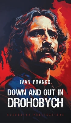 Down and Out in Drohobych by Franko, Ivan