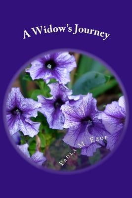 A Widow's Journey: Healing a Broken Heart by Ezop, Paula M.