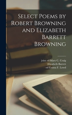 Select Poems by Robert Browning and Elizabeth Barrett Browning by Browning, Robert 1812-1889