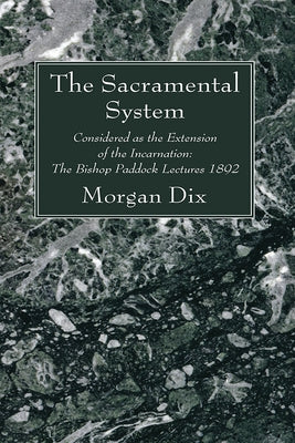 The Sacramental System by Dix, Morgan
