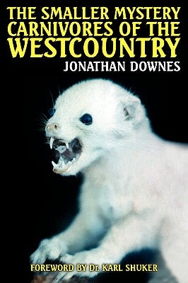 The Smaller Mystery Carnivores of the Westcountry by Downes, Jonathan