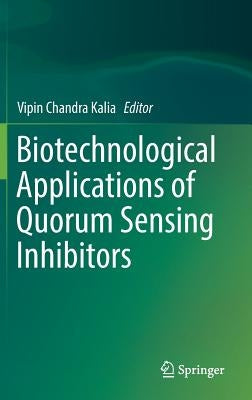 Biotechnological Applications of Quorum Sensing Inhibitors by Kalia, Vipin Chandra