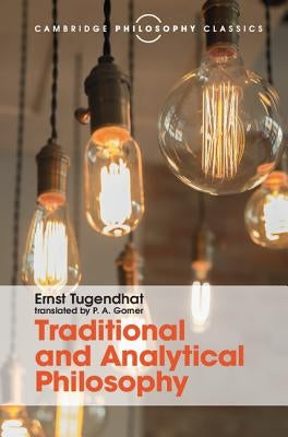 Traditional and Analytical Philosophy: Lectures on the Philosophy of Language by Tugendhat, Ernst