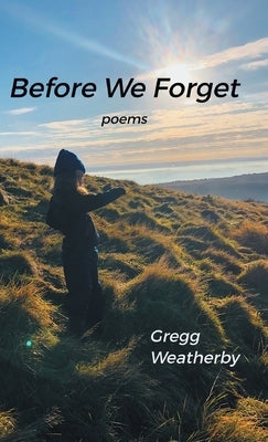 Before We Forget by Weatherby, Gregg