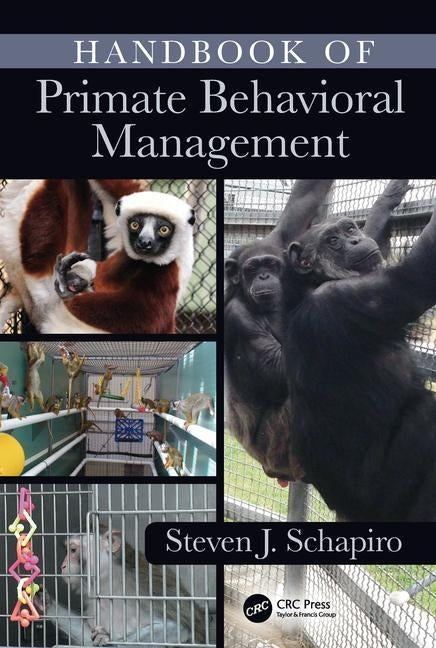 Handbook of Primate Behavioral Management by Schapiro, Steven J.