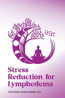 Stress Reduction for Lymphedema by Lisson, Kathleen Helen