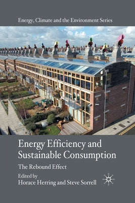 Energy Efficiency and Sustainable Consumption: The Rebound Effect by Herring, H.