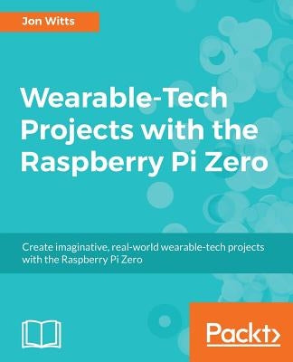 Wearable-Tech Projects with the Raspberry Pi Zero by Witts, Jon
