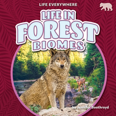 Life in Forest Biomes by Boothroyd, Jennifer