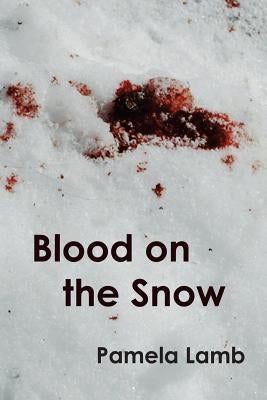 Blood on the Snow by Lamb, Pamela