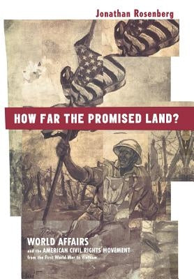 How Far the Promised Land?: World Affairs and the American Civil Rights Movement from the First World War to Vietnam by Rosenberg, Jonathan