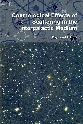 Cosmological Effects of Scattering in the Intergalactic Medium by Bonn, Raymond F.