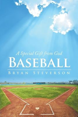 Baseball: A Special Gift from God by Steverson, Bryan
