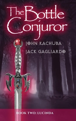 The Bottle Conjuror: Book 2 - Lucinda by Kachuba, John