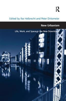 New Urbanism: Life, Work, and Space in the New Downtown by Helbrecht, Ilse