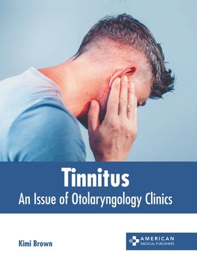 Tinnitus: An Issue of Otolaryngology Clinics by Brown, Kimi
