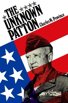 The Unknown Patton by Province, Charles M.