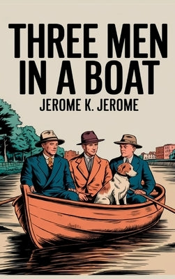 Three Men in a Boat by Jerome, Jerome K.