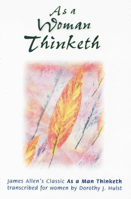 As a Woman Thinketh by Hulst, Dorothy