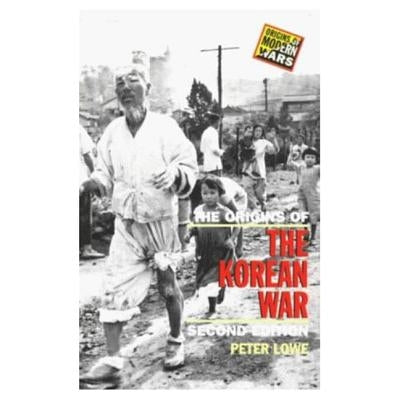 The Origins of the Korean War: Second Edition by Lowe, Peter