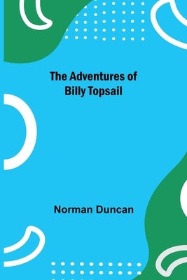 The Adventures of Billy Topsail by Duncan, Norman