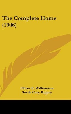 The Complete Home (1906) by Williamson, Oliver R.