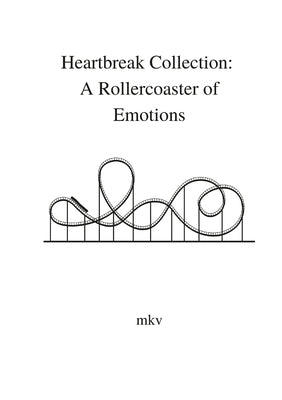 Heartbreak Collection: A Rollercoaster of Emotions by Mkv