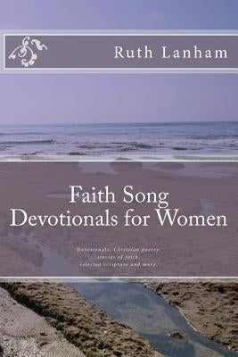 Faith Song Devotionals for Women: Devotionals, Christian Poems, Stories of Faith, Selected Scripture by Lanham, Ruth