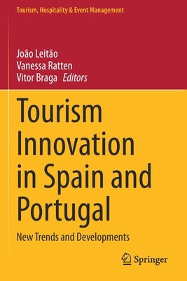Tourism Innovation in Spain and Portugal: New Trends and Developments by Leitão, João