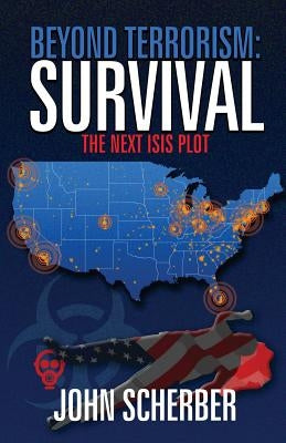 Beyond Terrorism: Survival by Scherber, John